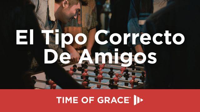 El Tipo Correcto De Amigos