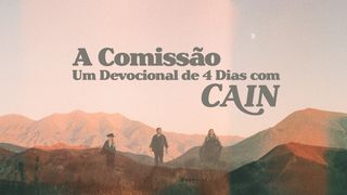 A Comissão: Um Devocional de 4 Dias com CAIN Mateus 6:25-34 Nova Versão Internacional - Português