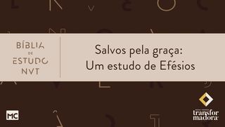 Salvos pela graça: Um estudo de Efésios Efésios 2:10 Nova Versão Internacional - Português