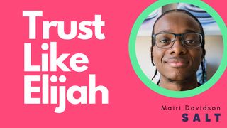 Trust Like Elijah: Big Faith That Helps You Date 1 Kings 17:15-16 The Message