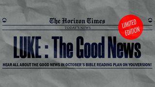 The Gospel of Luke - the Good News 1 Kings 17:19-20 The Message