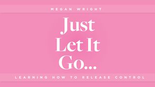 Just Let It Go - Learning How to Release Control Mark 8:16-21 New International Version