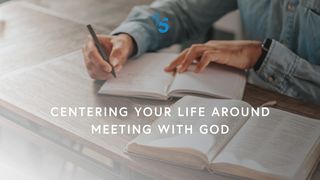 Centering Your Life Around Meeting With God Ecclésiaste 12:13-14 La Bible du Semeur 2015