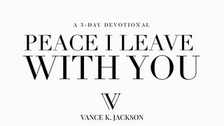 Peace I Leave With You John 14:25-27 The Message