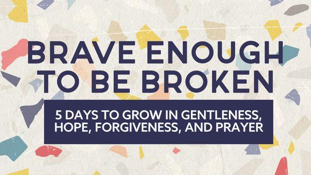 Brave Enough to Be Broken