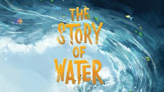 The Story of Water Genesis 1:6-8 The Message