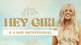 Hey Girl: A 5-Day Devotional by Anne Wilson Galatians 1:10-12 The Message