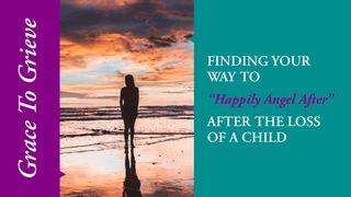 Grace to Grieve: After the Loss of a Child Job 3:1-26 Christian Standard Bible