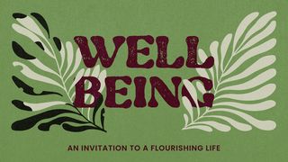 Wellbeing: An Invitation to a Flourishing Life Psalms 88:13-18 The Message