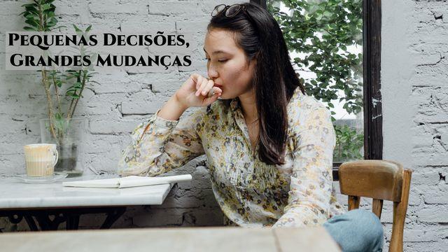 Pequenas Decisões, Grandes Mudanças