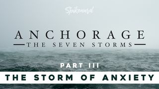 Anchorage: The Storm of Anxiety | Part 3 of 8 Matthew 10:20 New International Version