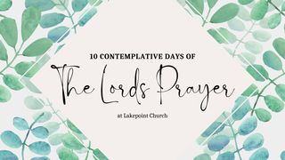 10 Contemplative Days in the Lord's Prayer Deuteronomy 1:29-33 The Message