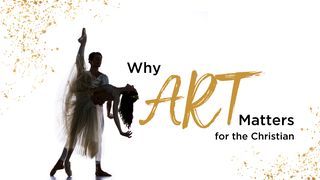 Why Art Matters for the Christian Exodus 31:1-11 The Message