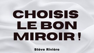 Choisis Le Bon Miroir ! Jacques 1:23 Parole de Vie 2017