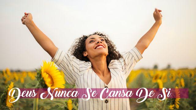 Deus Nunca Se Cansa De Si