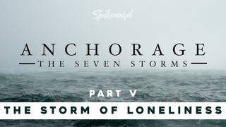 Anchorage: The Storm of Loneliness | Part 5 of 8 2 Timothy 4:17 New Century Version