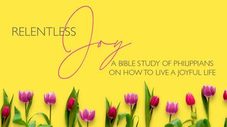 Relentless Joy Philippians 1:18-21 New International Version