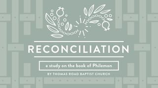 Reconciliation: A Study in Philemon Philemon 1:7 King James Version