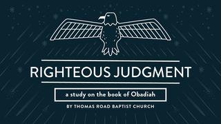 Righteous Judgment: A Study in Obadiah Obadiah 1:3 Contemporary English Version