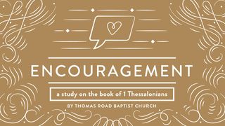 Encouragement: A Study in 1 Thessalonians 1 Thessalonians 5:13-15 The Message