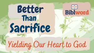 Better Than Sacrifice, Yielding Our Heart to God Exodus 12:6-8 New King James Version