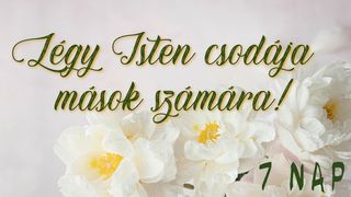Légy Isten Csodája Mások Számára! Példabeszédek 11:25 Revised Hungarian Bible