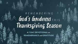 Remembering God's Goodness This Thanksgiving Season 1 Chronicles 16:8-19 The Message