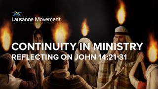 Continuity in Ministry: Reflecting on John 14:21-31 John 14:30-31 English Standard Version 2016