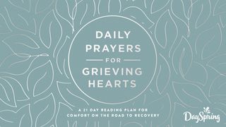 Daily Prayers for Grieving Hearts: A 21-Day Plan for Comfort on the Road to Recovery Deuteronomy 8:11-16 The Message