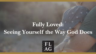 Fully Loved: Seeing Yourself the Way God Does 2 Thessalonians 3:1-3 The Message