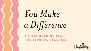 You Make a Difference: Terrific Teachers Proverbs 16:7 Jubilee Bible