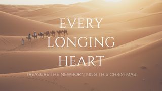 Every Longing Heart Matthew 2:20-21 New King James Version