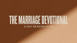 The Marriage Devotional: 5 Days to Strengthen the Soul of Your Marriage Proverbs 8:12-21 The Message