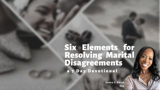 Six Elements for Resolving Marital Disagreements a 5-Day Devotion by Damia Rolfe MATEU 12:36-37 BIBELE Taba yea Botse
