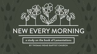 New Every Morning: A Study in Lamentations Lamentations 3:40-42 The Message