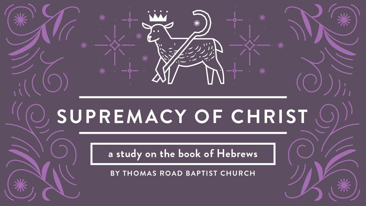 Supremacy of Christ: A Study in Hebrews