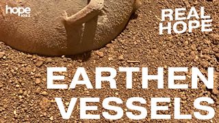 Real Hope: Earthen Vessels Isaiah 64:8 American Standard Version