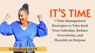 It’s Time: 7 Time Management Strategies to Take Back Your Calendar, Reduce Overwhelm, and Flourish on Purpose a 7-Day Plan by Najah Drakes Isaiah 14:24-27 New International Version