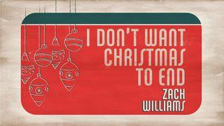 I Don't Want Christmas to End: A 3-Day Devotional With Zach Williams 2 Thessalonians 2:16-17 New International Version