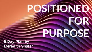 Positioned for Purpose Psalms 130:5-6 The Message