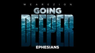 Going Deeper - Ephesians Ephesians 6:23-24 The Message
