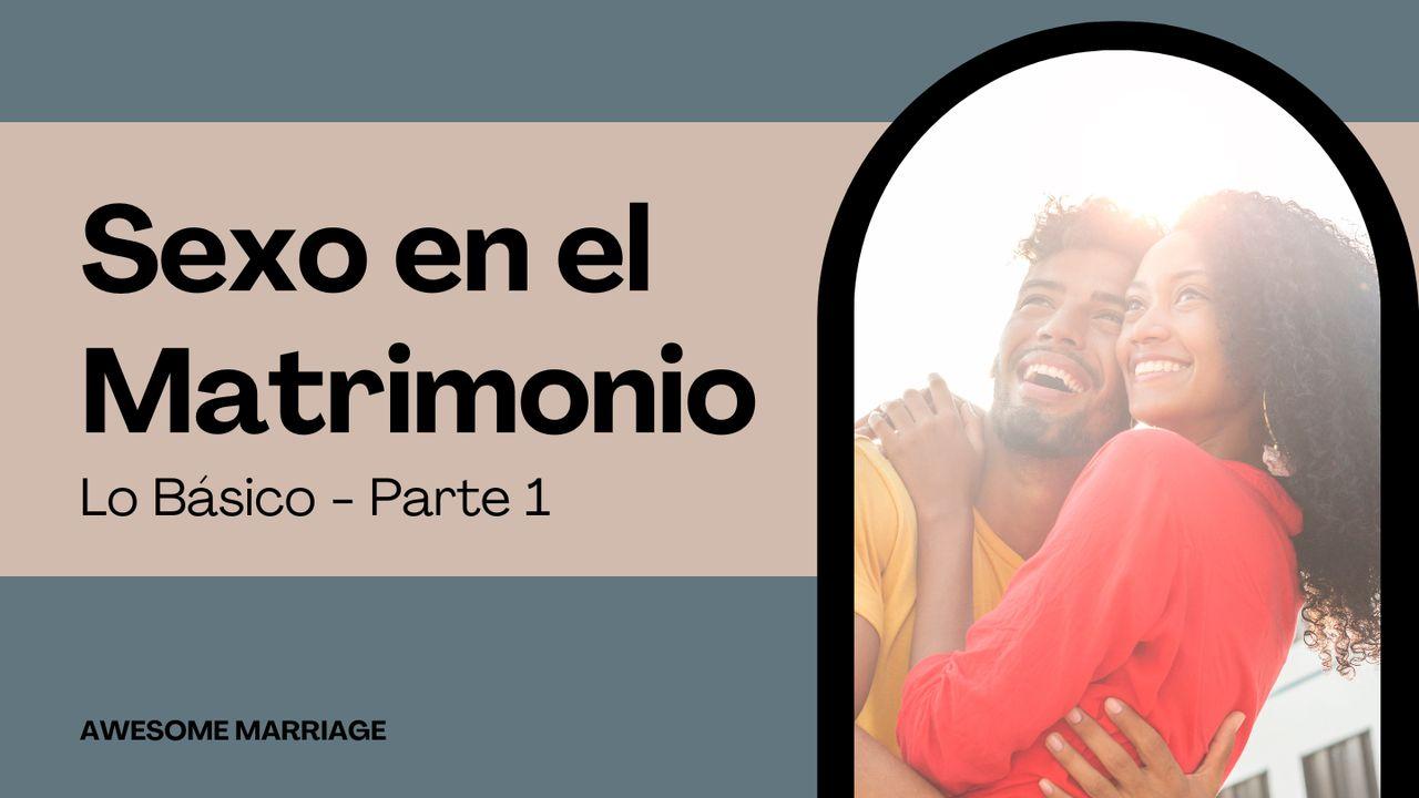 Sexo en El Matrimonio: Lo Básico - Parte 1