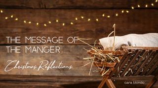 The Message of the Manger: Christmas Reflections John 1:50 New International Version