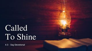Called to Shine Ephesians 5:8-16 The Message