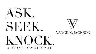 Ask. Seek. Knock.  James 4:8 Amplified Bible, Classic Edition