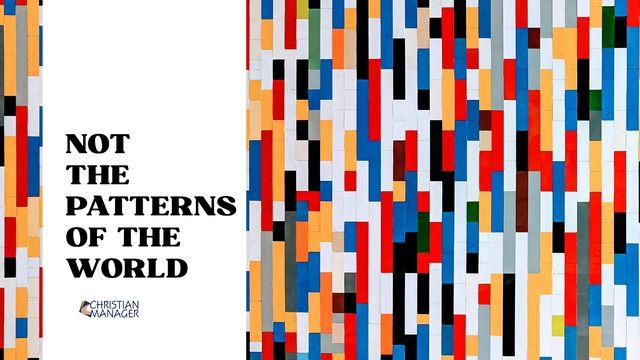 Not the Patterns of the World