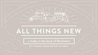 All Things New: A Study in Revelation  St Paul from the Trenches 1916