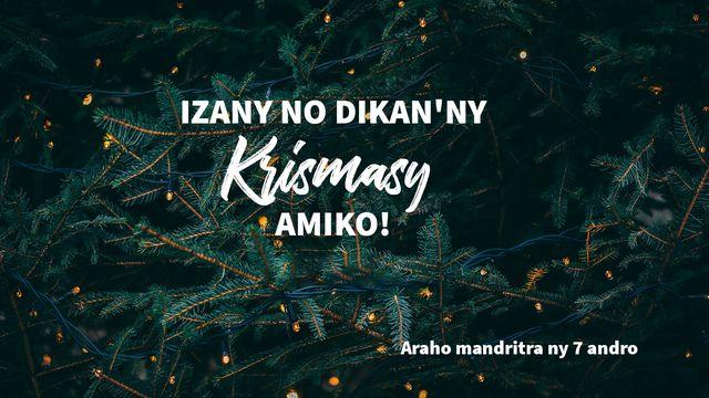 IZANY NO DIKAN'NY KRISMASY AMIKO!
