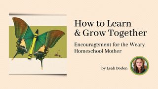 How to Learn & Grow Together: Encouragement for the Weary Homeschool Mother Prediker 6:9 Herziene Statenvertaling