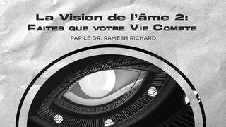 La Vision de l’âme 2: Faites que votre Vie Compte Jean 10:4-5 La Sainte Bible par Louis Segond 1910